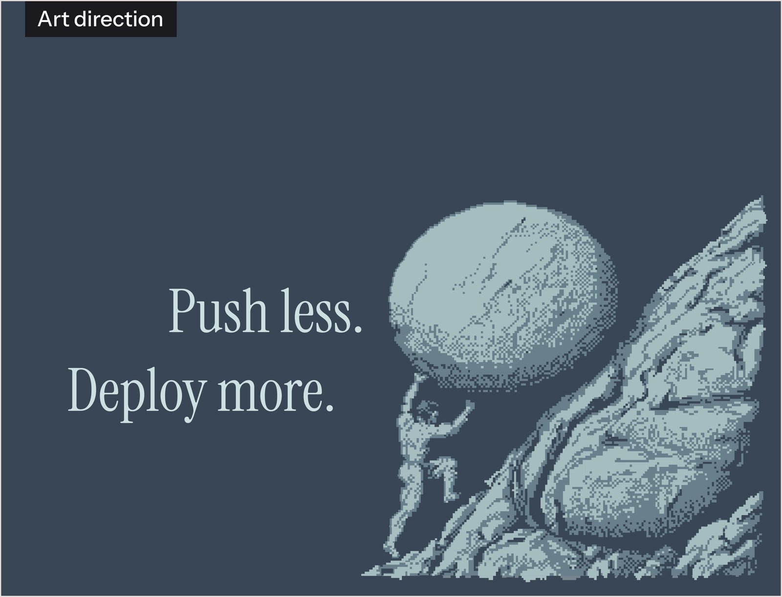 Art direction: Push less, deploy more, with a pixelated figure pushing a boulder uphill